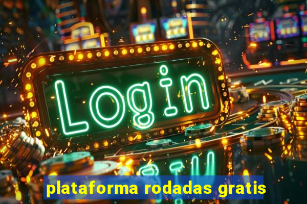 plataforma rodadas gratis